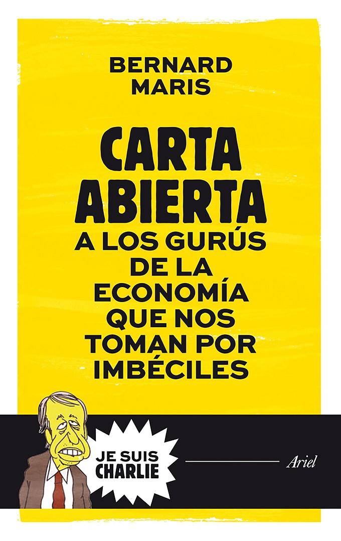 CARTA ABIERTA A LOS GURÚS DE LA ECONOMÍA QUE NOS TOMAN POR IMBÉCILES | 9788434421721 | BERNARD MARIS | Llibreria La Font de Mimir - Llibreria online Barcelona - Comprar llibres català i castellà