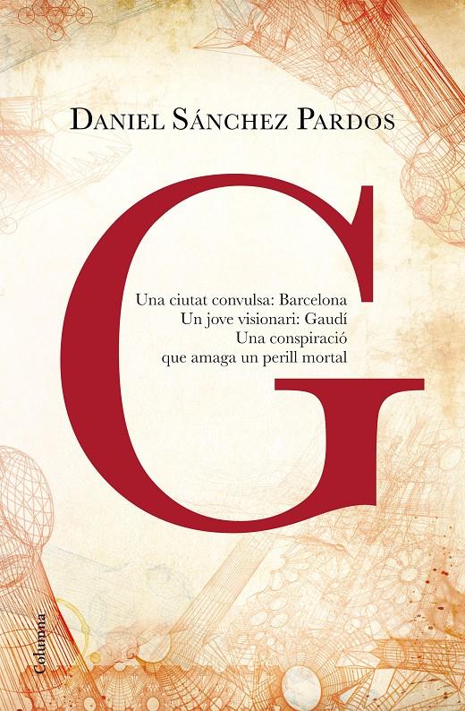 G (LA NOVEL·LA DE GAUDÍ) | 9788466419901 | DANIEL SÁNCHEZ PARDOS | Llibreria La Font de Mimir - Llibreria online Barcelona - Comprar llibres català i castellà