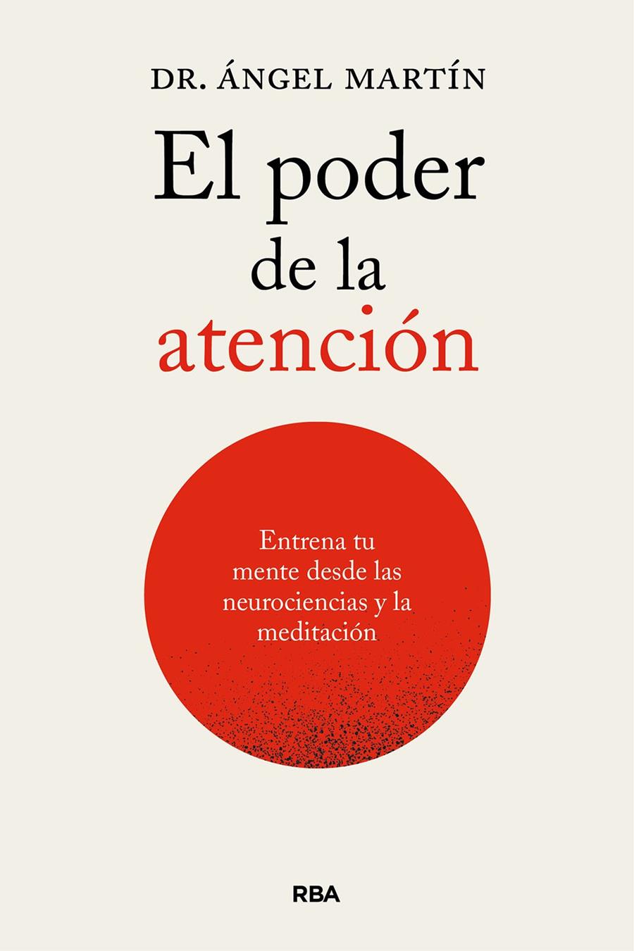 EL PODER DE LA ATENCIÓN. ENTRENA TU MENTE DESDE LAS NEUROCIENCIAS Y LA MEDITACIÓ | 9788411326247 | MARTÍN, ÁNGEL | Llibreria La Font de Mimir - Llibreria online Barcelona - Comprar llibres català i castellà