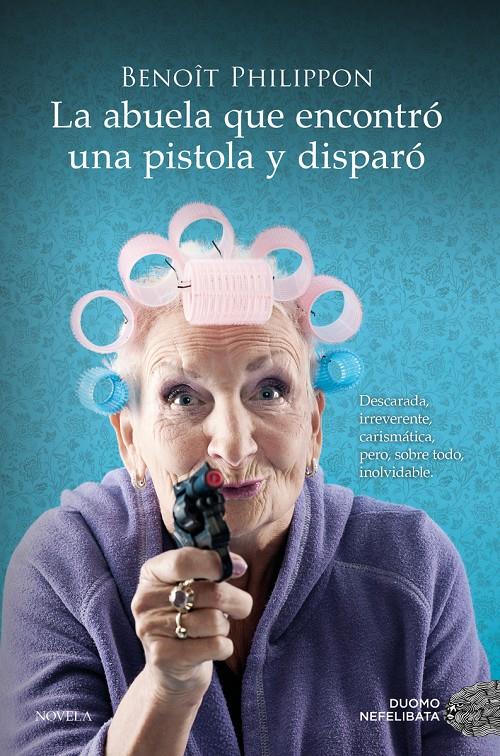 LA ABUELA QUE ENCONTRÓ UNA PISTOLA Y DISPARÓ | 9788419521996 | PHILIPPON, BENOÎT | Llibreria La Font de Mimir - Llibreria online Barcelona - Comprar llibres català i castellà