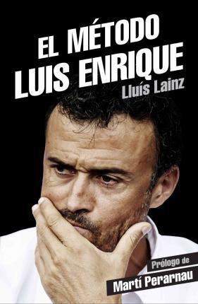 EL MÉTODO LUIS ENRIQUE | 9788415242901 | LAINZ, LLUÍS | Llibreria La Font de Mimir - Llibreria online Barcelona - Comprar llibres català i castellà