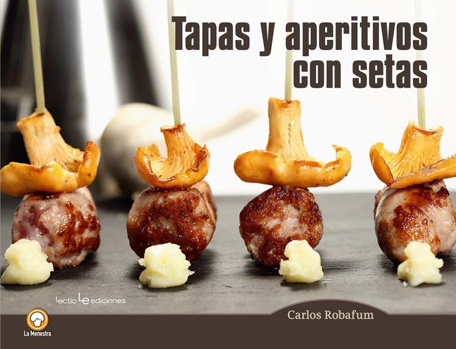 TAPAS Y APERITIVOS CON SETAS | 9788416012794 | ROBAFUM -, CARLOS | Llibreria La Font de Mimir - Llibreria online Barcelona - Comprar llibres català i castellà