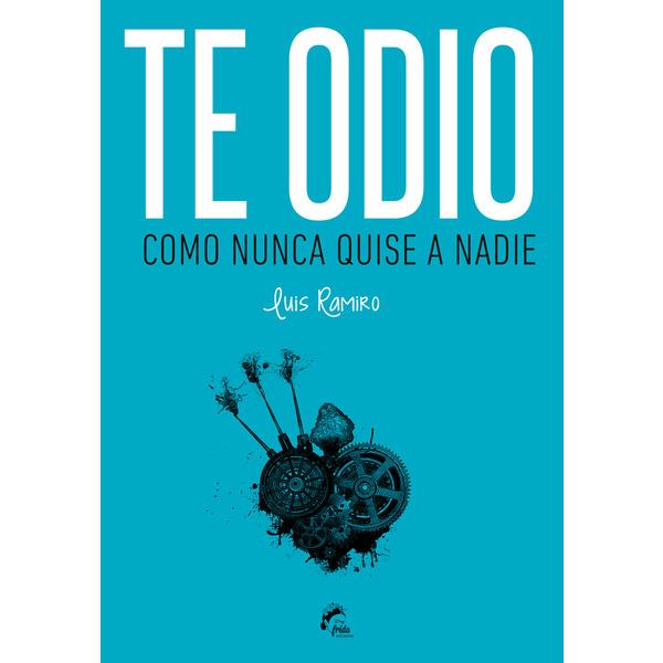 TE QUIERO COMO SIEMPRE QUISE ODIARTE | 9788494618734 | RAMIRO, LUIS | Llibreria La Font de Mimir - Llibreria online Barcelona - Comprar llibres català i castellà