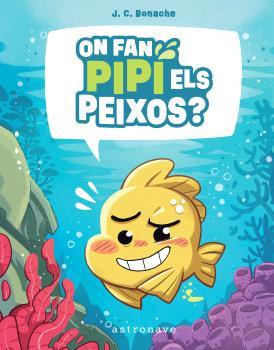 ON FAN PIPI ELS PEIXOS? | 9788467972047 | BONACHE RODRÍGUEZ, JUAN CARLOS | Llibreria La Font de Mimir - Llibreria online Barcelona - Comprar llibres català i castellà