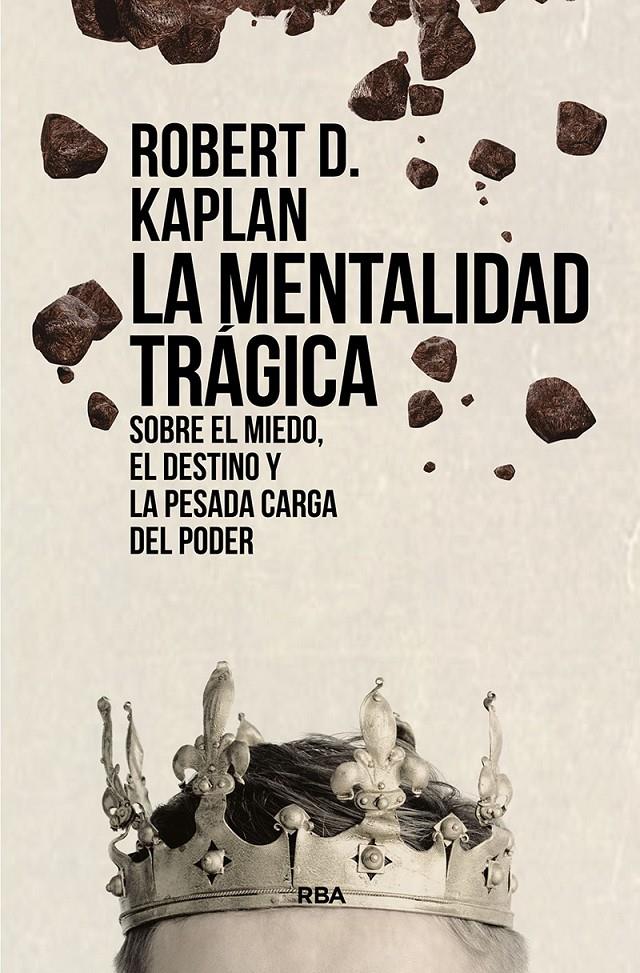 LA MENTALIDAD TRÁGICA. SOBRE EL MIEDO, EL DESTINO Y LA PESADA CARGA DEL PODER | 9788411321563 | KAPLAN, ROBERT D. | Llibreria La Font de Mimir - Llibreria online Barcelona - Comprar llibres català i castellà