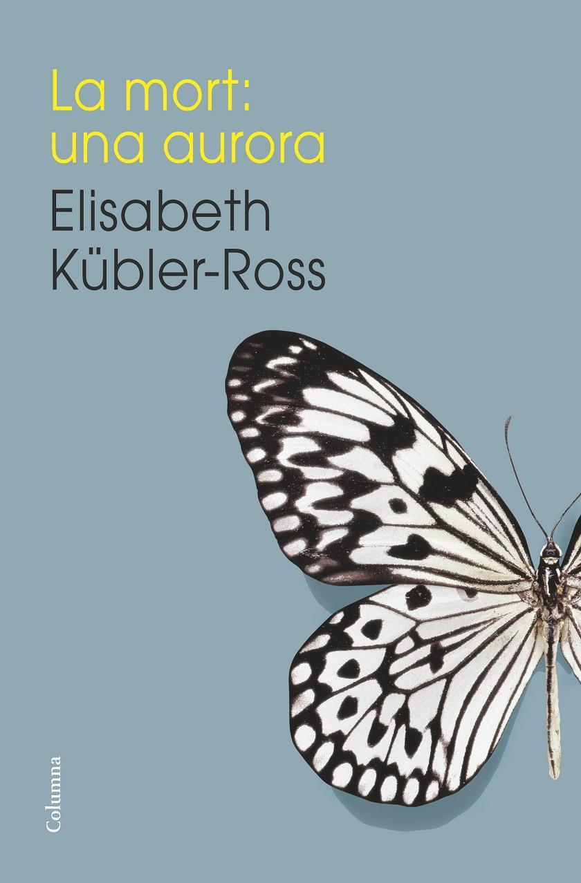 LA MORT: UNA AURORA | 9788466419192 | ELISABETH KÚBLER-ROSS | Llibreria La Font de Mimir - Llibreria online Barcelona - Comprar llibres català i castellà