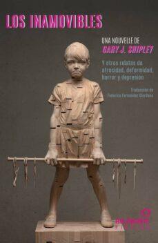 LOS INAMOVIBLES Y OTROS RELATOS DE ATROCIDAD, DEFORMIDAD, HORRROR Y DEPRESIÓN | 9788412572636 | SHIPLEY, GARY J. | Llibreria La Font de Mimir - Llibreria online Barcelona - Comprar llibres català i castellà