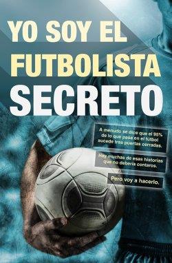 YO SOY EL FUTBOLISTA SECRETO | 9788415242659 | ANÓNIMO | Llibreria La Font de Mimir - Llibreria online Barcelona - Comprar llibres català i castellà