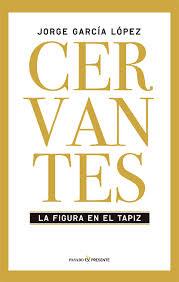 CERVANTES, LA FIGURA EN EL TAPIZ | 9788494313981 | JORGE GARCÍA LÓPEZ | Llibreria La Font de Mimir - Llibreria online Barcelona - Comprar llibres català i castellà