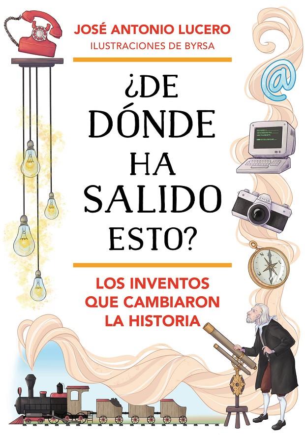 ¿DE DÓNDE HA SALIDO ESTO? LOS INVENTOS QUE CAMBIARON LA HISTORIA | 9788418688324 | LUCERO, JOSÉ ANTONIO | Llibreria La Font de Mimir - Llibreria online Barcelona - Comprar llibres català i castellà