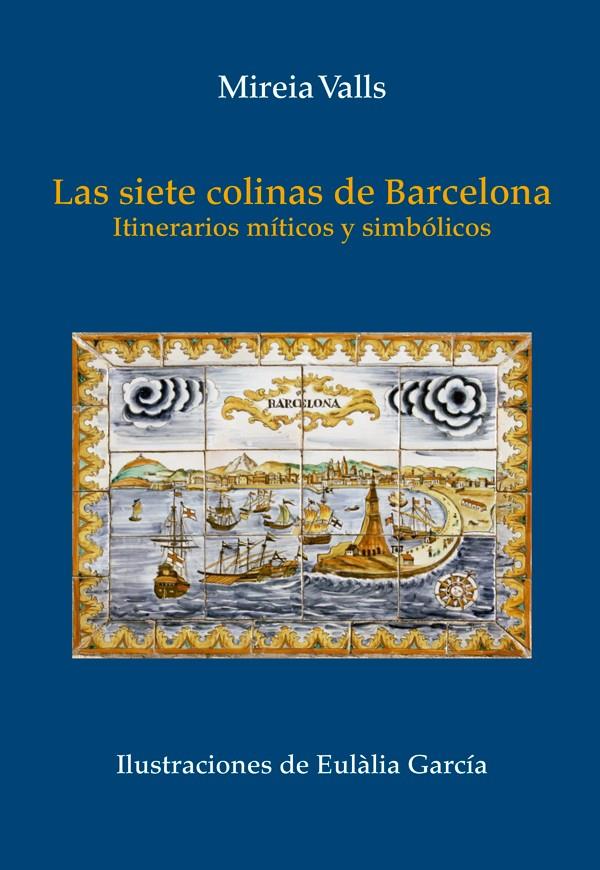 LAS SIETE COLINAS DE BARCELONA | 9788499794105 | MIREIA VALLS | Llibreria La Font de Mimir - Llibreria online Barcelona - Comprar llibres català i castellà