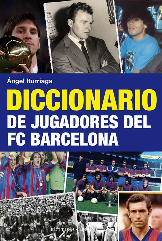 DICCIONARIO DE JUGADORES DEL FC BARCELONA | 9788492437740 | ITURRIAGA BARCO, ÁNGEL | Llibreria La Font de Mimir - Llibreria online Barcelona - Comprar llibres català i castellà