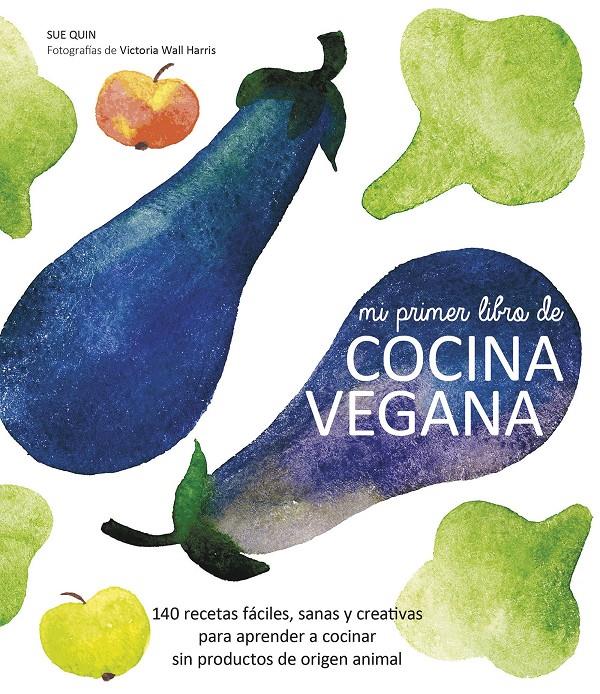 MI PRIMER LIBRO DE COCINA VEGANA | 9788416177288 | SUE QUIN | Llibreria La Font de Mimir - Llibreria online Barcelona - Comprar llibres català i castellà