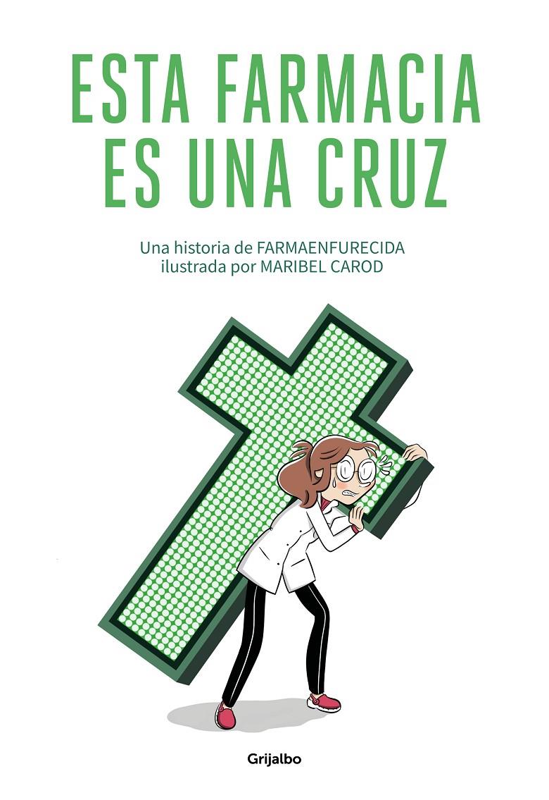 ESTA FARMACIA ES UNA CRUZ | 9788425358180 | GUILLERMO MARTÍN MELGAR, FARMAENFURECIDA/CAROD, MARIBEL | Llibreria La Font de Mimir - Llibreria online Barcelona - Comprar llibres català i castellà