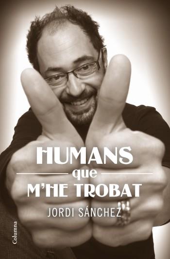 HUMANS QUE EM VAIG TROBAR | 9788466414159 | JORDI SÁNCHEZ | Llibreria La Font de Mimir - Llibreria online Barcelona - Comprar llibres català i castellà