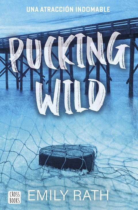 PUCKING WILD. UNA ATRACCIÓN INDOMABLE | 9788408292135 | RATH, EMILY | Llibreria La Font de Mimir - Llibreria online Barcelona - Comprar llibres català i castellà