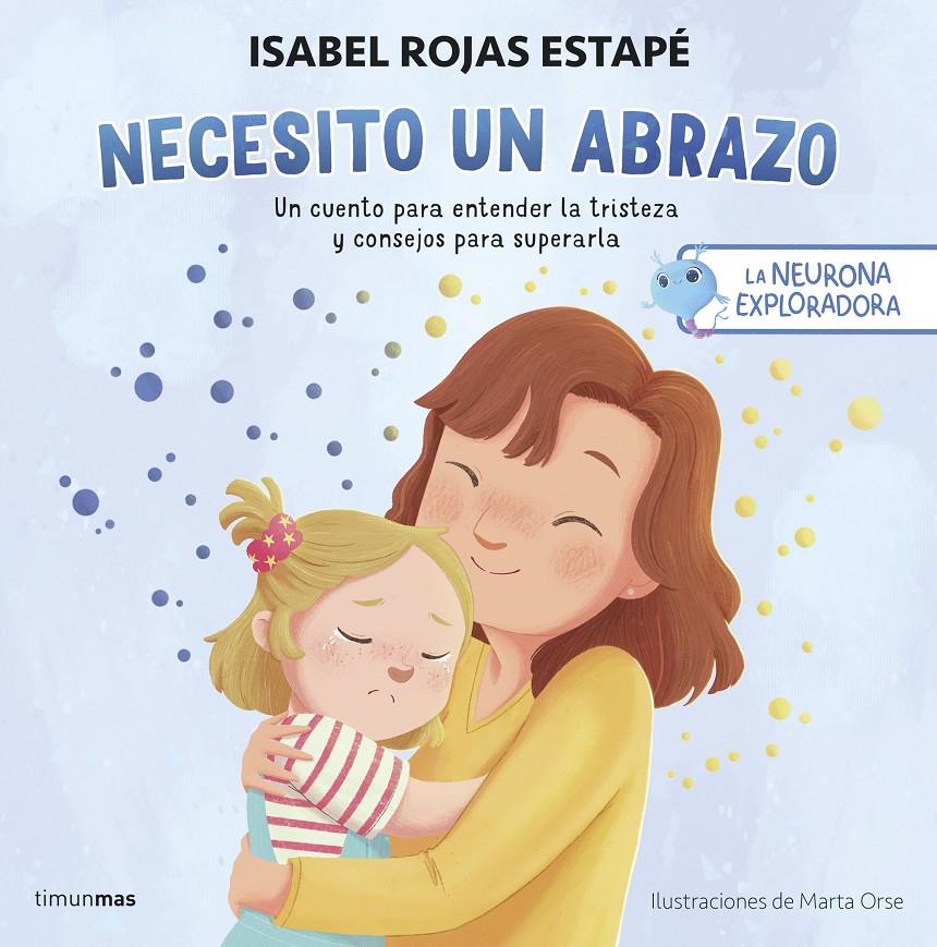 LA NEURONA EXPLORADORA. NECESITO UN ABRAZO | 9788408292517 | ROJAS ESTAPÉ, ISABEL | Llibreria La Font de Mimir - Llibreria online Barcelona - Comprar llibres català i castellà