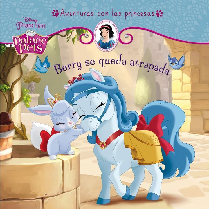 PRINCESAS. PALACE PETS. BERRY SE QUEDA ATRAPADA | 9788499516769 | DISNEY | Llibreria La Font de Mimir - Llibreria online Barcelona - Comprar llibres català i castellà