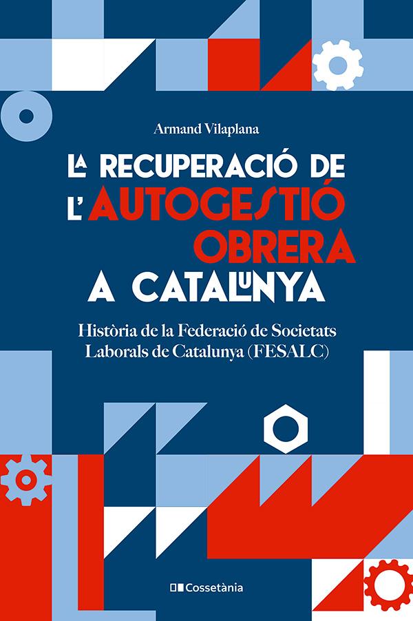 LA RECUPERACIÓ DE L'AUTOGESTIÓ OBRERA A CATALUNYA | 9788413564579 | VILAPLANA MASNOU, ARMAND | Llibreria La Font de Mimir - Llibreria online Barcelona - Comprar llibres català i castellà