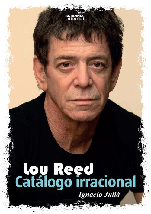 LOU REED. CATÁLOGO IRRACIONAL | 9788460821441 | JULIÀ CAMPOS, IGNACIO | Llibreria La Font de Mimir - Llibreria online Barcelona - Comprar llibres català i castellà