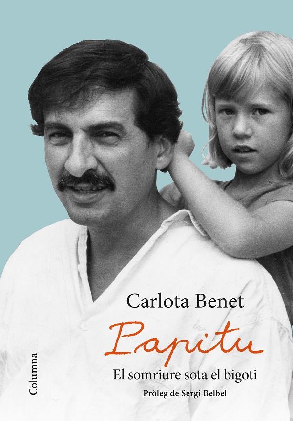 PAPITU. EL SOMRIURE SOTA EL BIGOTI | 9788466423359 | BENET CROS, CARLOTA | Llibreria La Font de Mimir - Llibreria online Barcelona - Comprar llibres català i castellà