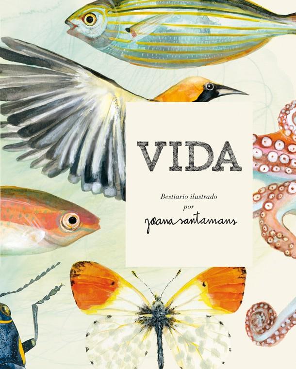 VIDA. BESTIARIO ILUSTRADO POR JOANA SANTAMANS | 9788416670017 | SANTAMANS, JOANA | Llibreria La Font de Mimir - Llibreria online Barcelona - Comprar llibres català i castellà