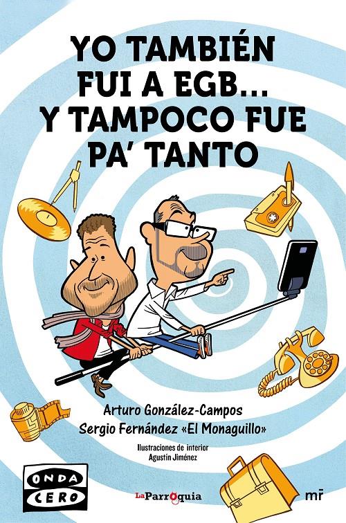 YO TAMBIÉN FUI A EGB... Y TAMPOCO FUE PARA TANTO | 9788427042162 | ARTURO GONZÁLEZ-CAMPOS/SERGIO FERNÁNDEZ  EL MONAGUILLO | Llibreria La Font de Mimir - Llibreria online Barcelona - Comprar llibres català i castellà