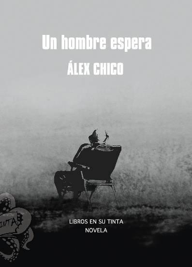 UN HOMBRE ESPERA | 9788494271045 | CHICO, ÁLEX | Llibreria La Font de Mimir - Llibreria online Barcelona - Comprar llibres català i castellà