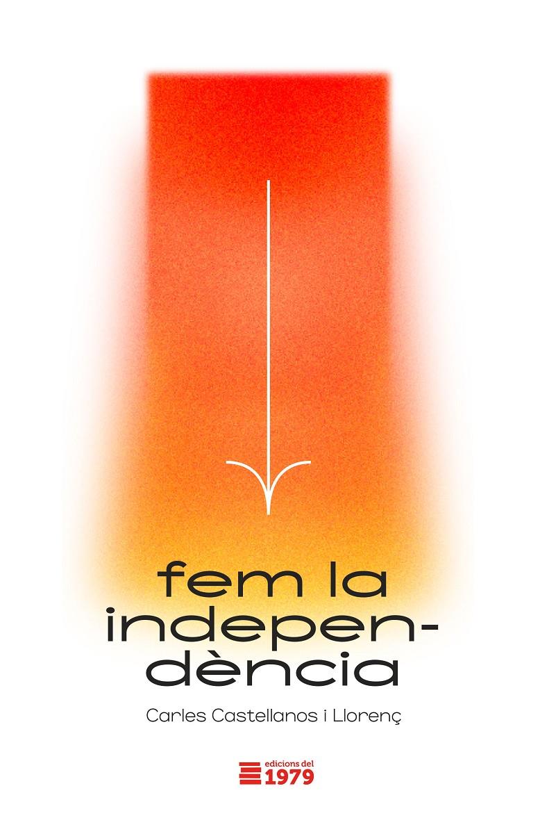 FEM LA INDPEPENDÈNCIA | 9788412325553 | CASTELLANOS I LLORENÇ, CARLES | Llibreria La Font de Mimir - Llibreria online Barcelona - Comprar llibres català i castellà