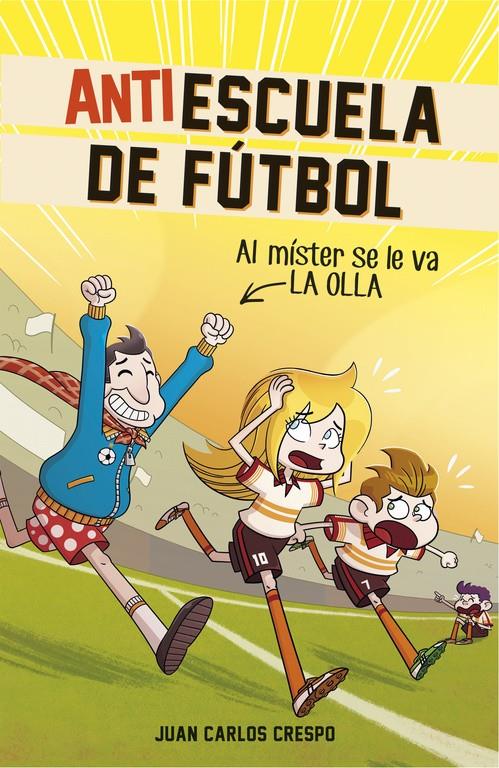 AL MÍSTER SE LE VA LA OLLA (ANTIESCUELA DE FÚTBOL 3) | 9788420484334 | CRESPO, JUAN CARLOS/VILLAVERDE, JORDI | Llibreria La Font de Mimir - Llibreria online Barcelona - Comprar llibres català i castellà