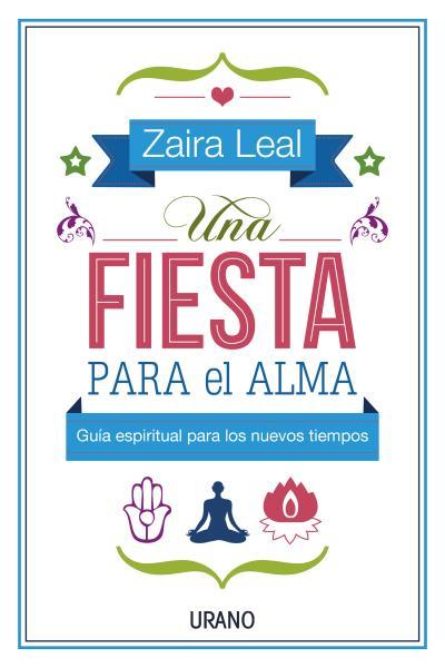 UNA FIESTA PARA EL ALMA | 9788479538583 | LEAL, ZAIRA | Llibreria La Font de Mimir - Llibreria online Barcelona - Comprar llibres català i castellà