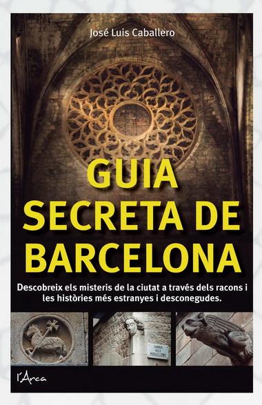 GUIA SECRETA DE BARCELONA | 9788494113109 | CABALLERO, JOSÉ LUIS | Llibreria La Font de Mimir - Llibreria online Barcelona - Comprar llibres català i castellà