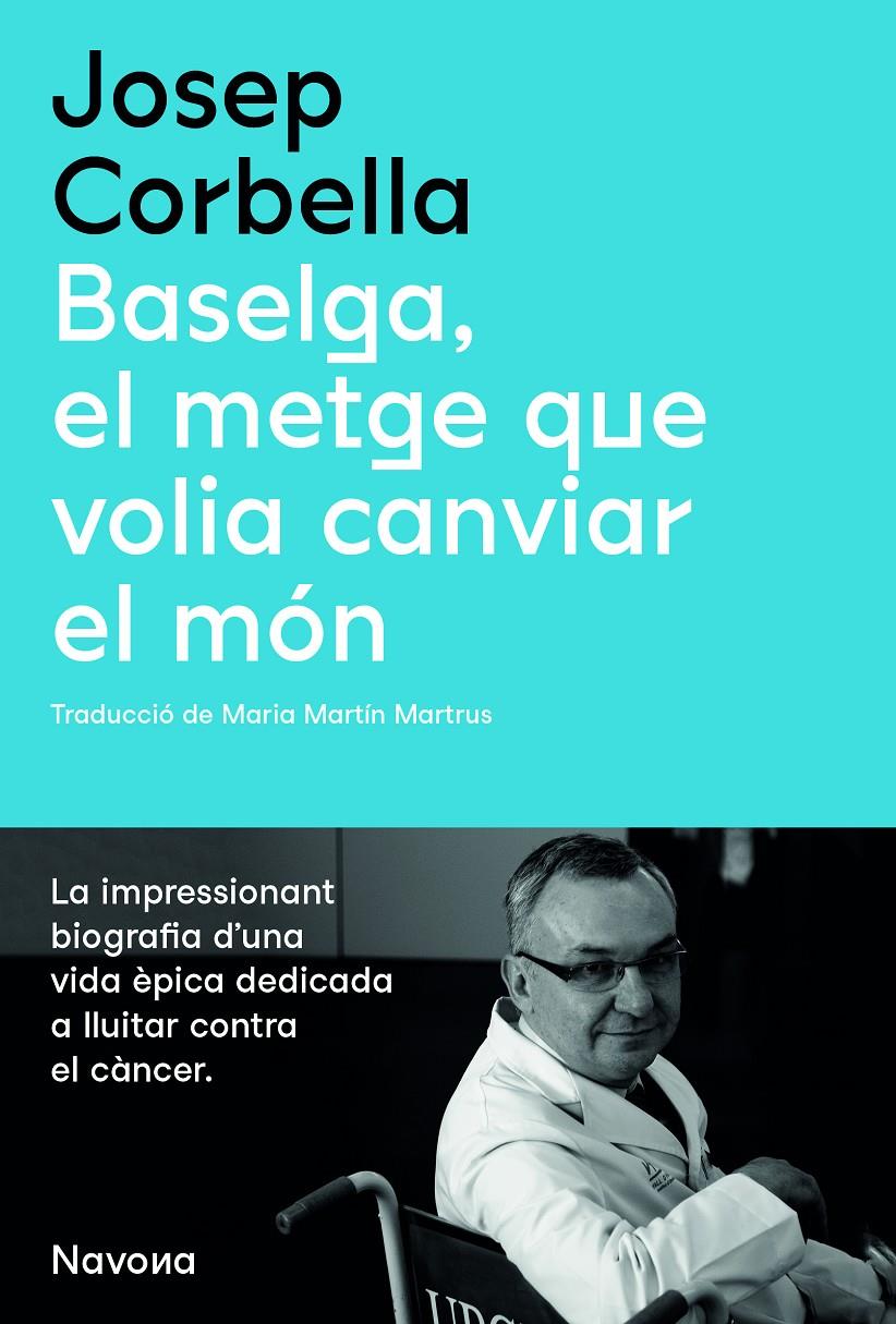 BASELGA, EL METGE QUE VOLIA CANVIAR EL MÓN | 9788419179067 | CORBELLA, JOSEP | Llibreria La Font de Mimir - Llibreria online Barcelona - Comprar llibres català i castellà