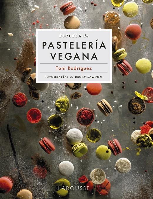 ESCUELA DE PASTELERÍA VEGANA | 9788418473951 | RODRÍGUEZ SEGURA, TONI | Llibreria La Font de Mimir - Llibreria online Barcelona - Comprar llibres català i castellà