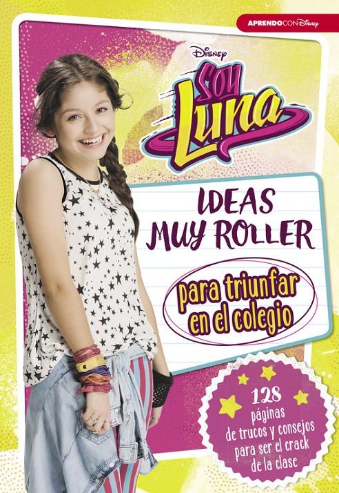 SOY LUNA. IDEAS MUY ROLLER PARA TRIUNFAR EN EL COLEGIO | 9788416931125 | DISNEY | Llibreria La Font de Mimir - Llibreria online Barcelona - Comprar llibres català i castellà