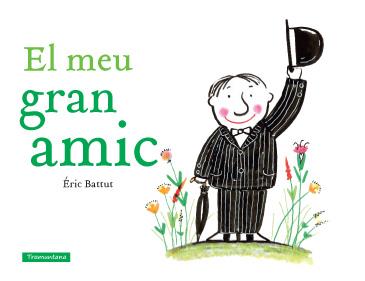 EL MEU GRAN AMIC | 9788494047596 | BATTUT, ERIC | Llibreria La Font de Mimir - Llibreria online Barcelona - Comprar llibres català i castellà