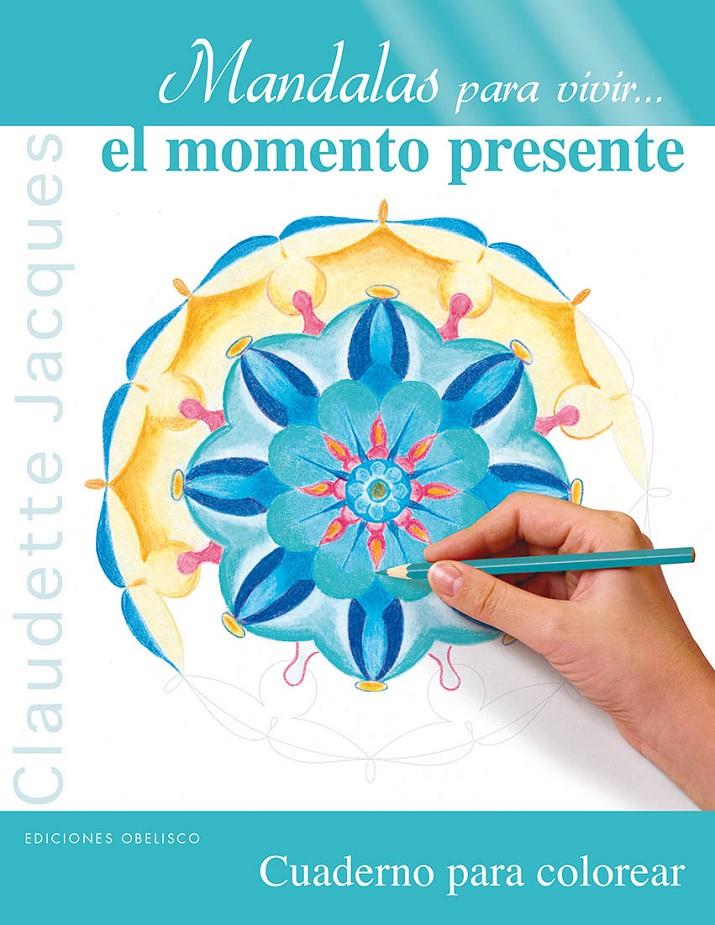 MANDALAS PARA VIVIR-- EL MOMENTO PRESENTE | 9788497779906 | JACQUES, CLAUDETTE | Llibreria La Font de Mimir - Llibreria online Barcelona - Comprar llibres català i castellà