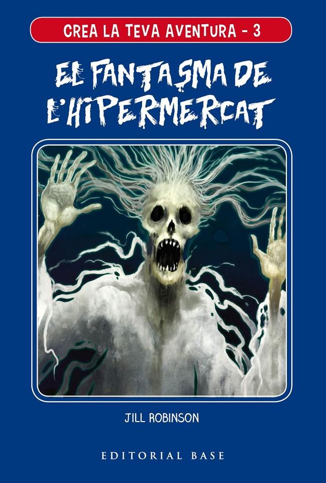 CREA LA TEVA AVENTURA 3. EL FANTASMA DE L'HIPERMERCAT | 9788417759117 | ROBINSON, JILL | Llibreria La Font de Mimir - Llibreria online Barcelona - Comprar llibres català i castellà