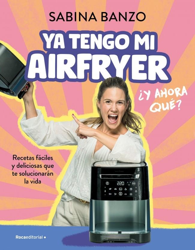 YA TENGO MI AIRFRYER, ¿AHORA QUÉ? | 9788410096929 | BANZO, SABINA | Llibreria La Font de Mimir - Llibreria online Barcelona - Comprar llibres català i castellà