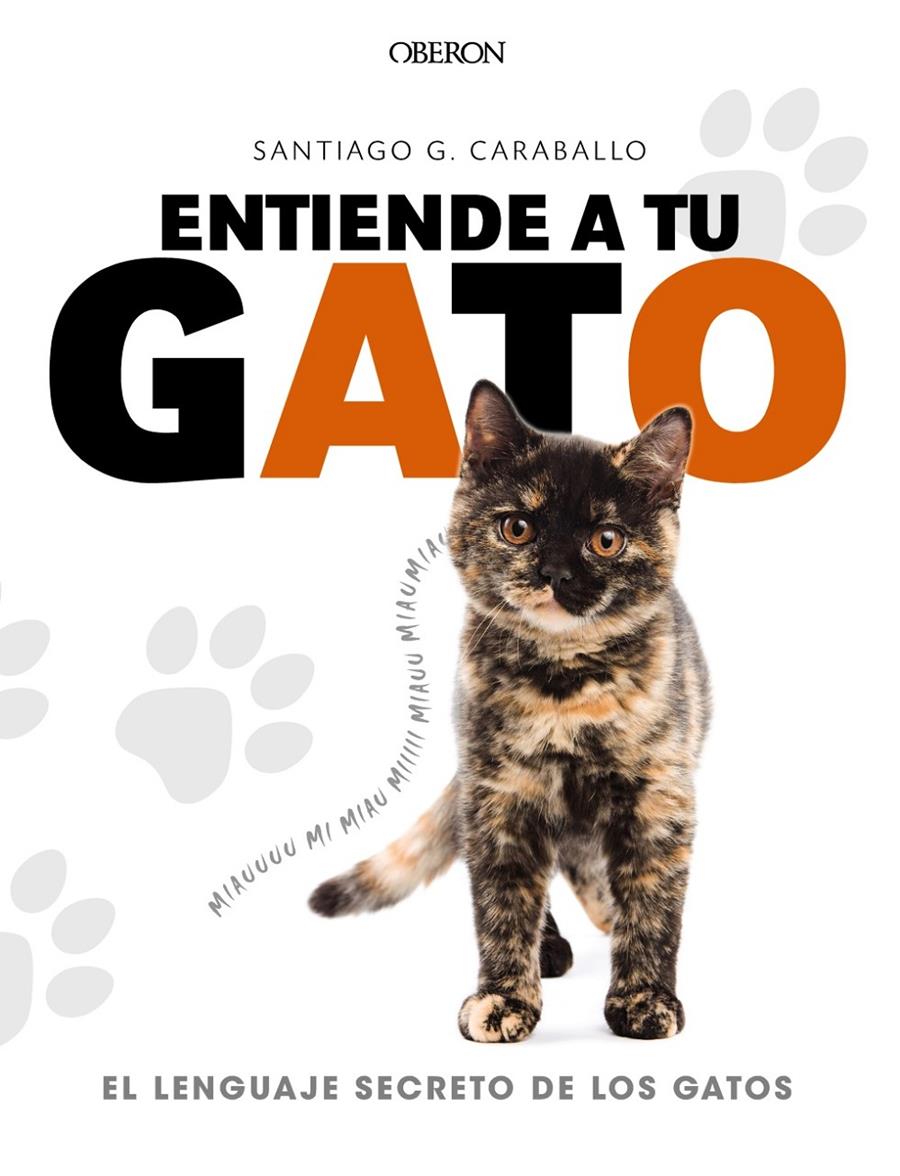 ENTIENDE A TU GATO. EL LENGUAJE SECRETO DE LOS GATOS | 9788441539778 | GARCÍA CARABALLO, SANTIAGO | Llibreria La Font de Mimir - Llibreria online Barcelona - Comprar llibres català i castellà