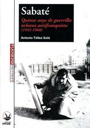 SABATE, QUINZE ANYS DE GUERRILLLA URBANA (1945-1960) | 9788492559183 | TELLEZ, SOLA, ANTONIO | Llibreria La Font de Mimir - Llibreria online Barcelona - Comprar llibres català i castellà