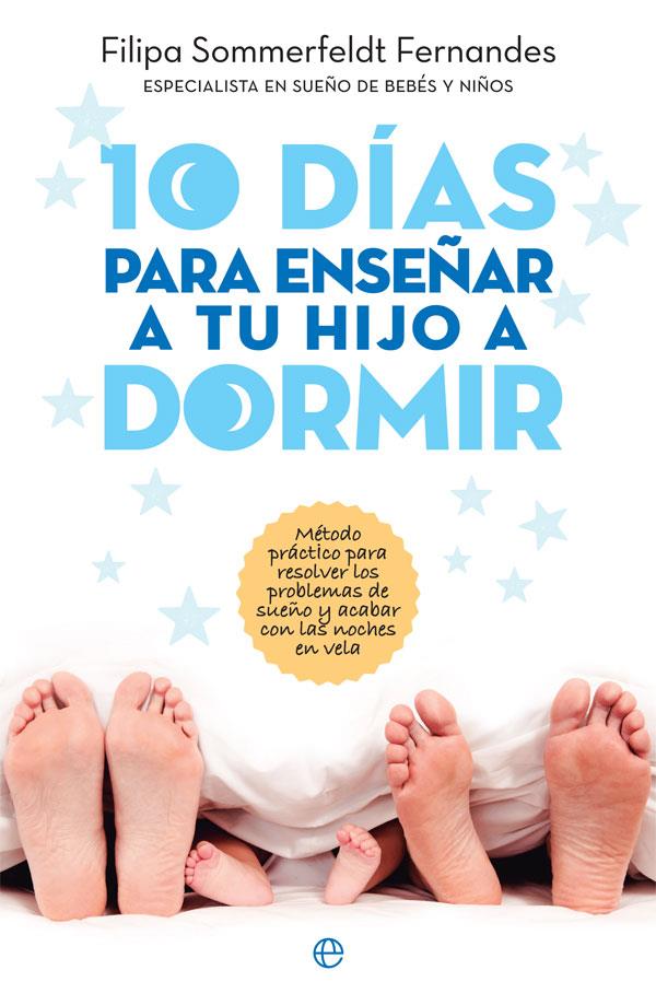 10 DÍAS PARA ENSEÑAR A TU HIJO A DORMIR | 9788491642770 | SOMMERFELDT FERNANDES, FILIPA | Llibreria La Font de Mimir - Llibreria online Barcelona - Comprar llibres català i castellà