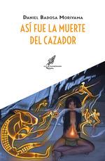 ASI FUE LA MUERTE DEL CAZADOR | 9788412726671 | DANIEL BADOSA MORIYAMA | Llibreria La Font de Mimir - Llibreria online Barcelona - Comprar llibres català i castellà