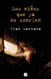 LOS NIÑOS QUE YA NO SONRÍEN | 9788466654135 | SANTANA, FRAN | Llibreria La Font de Mimir - Llibreria online Barcelona - Comprar llibres català i castellà