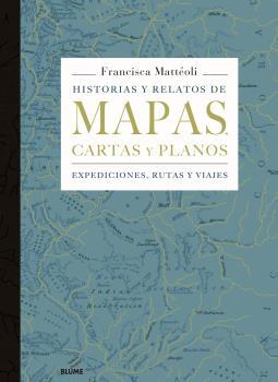 HISTORIAS Y RELATOS DE MAPAS, CARTAS Y PLANOS | 9788498019445 | MATTÉOLI, FRANCISCA | Llibreria La Font de Mimir - Llibreria online Barcelona - Comprar llibres català i castellà