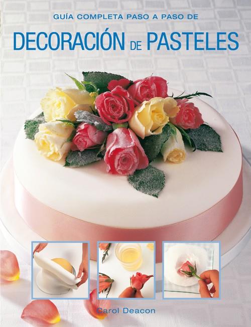 DECORACIÓN DE PASTELES | 9788415053330 | DEACON, CAROL | Llibreria La Font de Mimir - Llibreria online Barcelona - Comprar llibres català i castellà