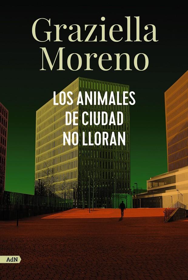 LOS ANIMALES DE CIUDAD NO LLORAN (ADN) | 9788413627649 | MORENO, GRAZIELLA | Llibreria La Font de Mimir - Llibreria online Barcelona - Comprar llibres català i castellà