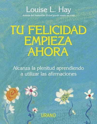 TU FELICIDAD EMPIEZA AHORA | 9788479537708 | HAY,LOUISE L | Llibreria La Font de Mimir - Llibreria online Barcelona - Comprar llibres català i castellà