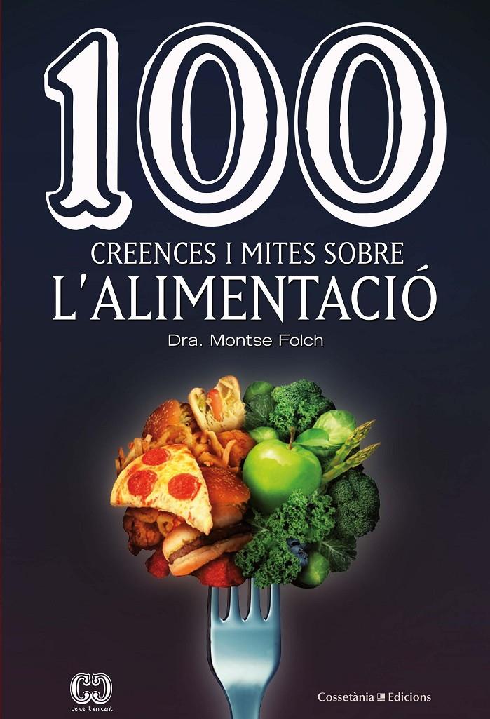 100 CREENCES I MITES SOBRE L'ALIMENTACIÓ | 9788490349311 | FOLCH MUNUERA, MONTSE | Llibreria La Font de Mimir - Llibreria online Barcelona - Comprar llibres català i castellà