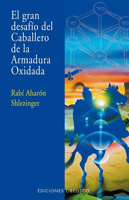 GRAN DESAFÍO DEL CABALLERO DE LA ARMADURA OXIDADA, EL | 9788497779135 | RABI AHARON SHLEZINGER | Llibreria La Font de Mimir - Llibreria online Barcelona - Comprar llibres català i castellà